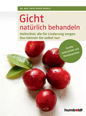 Couverture du produit · Gicht natürlich behandeln: Heilmittel, die für Linderung sorgen. Das können Sie selbst tun. Sanfte Selbsthilfe mit Homöopathie.