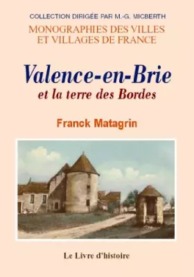 Couverture du produit · Valence-en-Brie et la terre des Bordes - 1256-1911