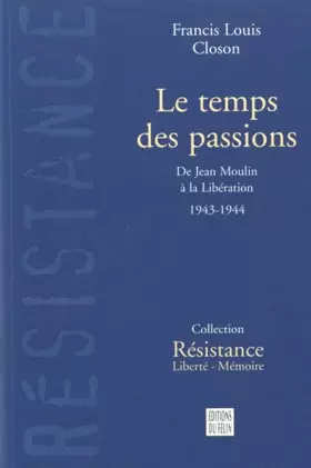 Couverture du produit · LE TEMPS DES PASSIONS. De Jean Moulin à la Libération 1943-1944