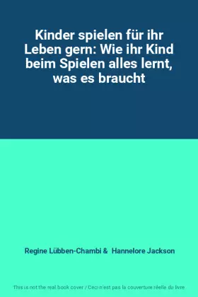 Couverture du produit · Kinder spielen für ihr Leben gern: Wie ihr Kind beim Spielen alles lernt, was es braucht