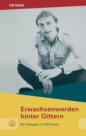Couverture du produit · Erwachsenwerden hinter Gittern: Als Teenager im DDR-Knast (Buchreihe des Sächsischen Landesbeauftragten zur Aufarbeitung der SE
