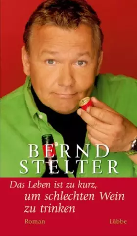 Couverture du produit · Das Leben ist zu kurz, um schlechten Wein zu trinken (Lübbe Belletristik)