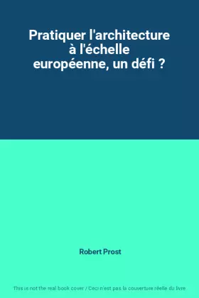 Couverture du produit · Pratiquer l'architecture à l'échelle européenne, un défi ?