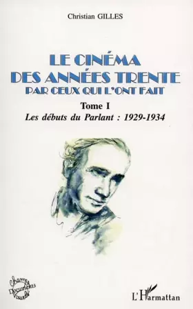 Couverture du produit · LE CINÉMA DES ANNÉES TRENTE PAR CEUX QUI L'ONT FAIT: Tome I : Les débuts du parlant : 1929-1934