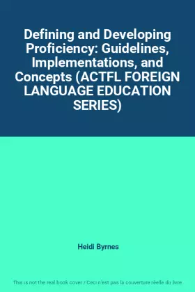 Couverture du produit · Defining and Developing Proficiency: Guidelines, Implementations, and Concepts (ACTFL FOREIGN LANGUAGE EDUCATION SERIES)
