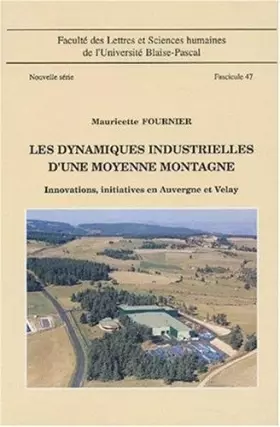 Couverture du produit · Les dynamiques industrielles d'une moyenne montagne : Innovations, initiatives en Auvergne et Velay, Fascicule 47
