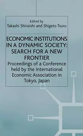 Couverture du produit · Economic Institutions in a Dynamic Society: Search for a New Frontier: Proceedings of a Conference held by the International Ec