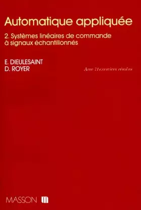 Couverture du produit · Automatique appliquée, tome 2 : Systèmes linéaires de commande à signaux échantillonnés, avec 71 exercices résolus