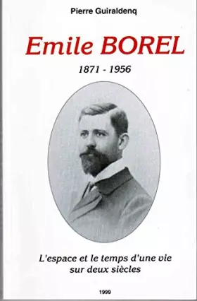 Couverture du produit · Emile Borel 1871-1956. L'Espace Et Le Temps D'Une Vie Sur Deux Siecles