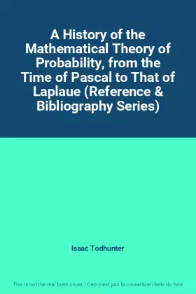 Couverture du produit · A History of the Mathematical Theory of Probability, from the Time of Pascal to That of Laplaue (Reference & Bibliography Serie