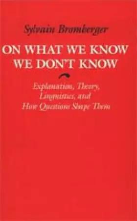 Couverture du produit · On What We Know We Don't Know: Explanation, Theory, Linguistics, and How Questions Shape Them