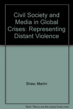 Couverture du produit · Civil Society and Media in Global Crises: Representing Distant Violence