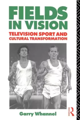 Couverture du produit · Fields in Vision: Television Sport and Cultural Transformation (Communication and Society)