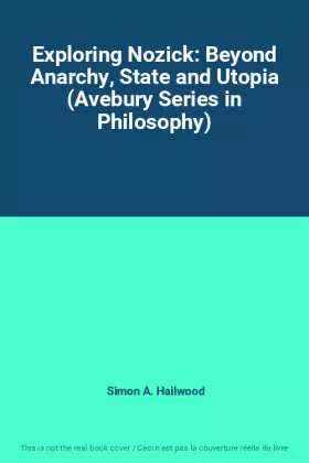 Couverture du produit · Exploring Nozick: Beyond Anarchy, State and Utopia (Avebury Series in Philosophy)
