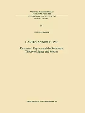 Couverture du produit · Cartesian Spacetime: Descartes’ Physics and the Relational Theory of Space and Motion (International Archives of the History of
