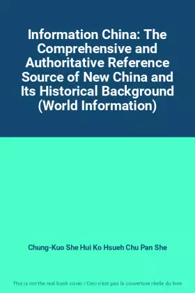 Couverture du produit · Information China: The Comprehensive and Authoritative Reference Source of New China and Its Historical Background (World Infor