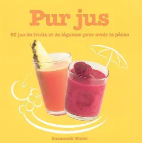 Couverture du produit · Pur Jus: 80 jus de fruits et de légumes pour avoir la pêche