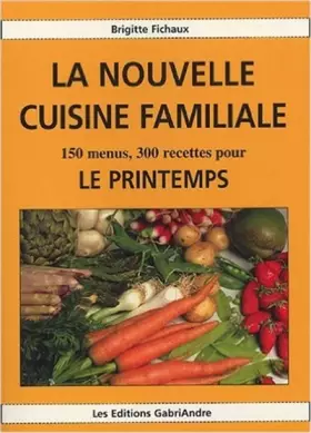 Couverture du produit · La nouvelle cuisine familiale : 150 menus, 300 recettes pour le printemps
