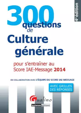 Couverture du produit · 300 questions de culture générale, économiqie et managériale 2014 pour s'entraîner au score IAE-Mess