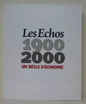 Couverture du produit · Les échos 1900-2000 : Un siècle d'économie