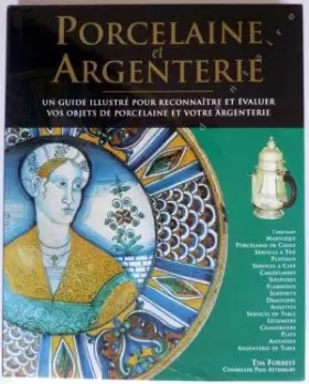 Couverture du produit · Porcelaine et Argenterie -Un guide illustré pour reconnaître et évaluer vos objets de Porcelaine et votre argenterie - Tim Forr