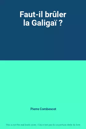 Couverture du produit · Faut-il brûler la Galigaï ?