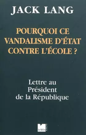 Couverture du produit · Pourquoi ce vandalisme d'Etat contre l'Ecole ? : Lettre au président de la République