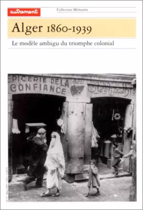 Couverture du produit · ALGER 1860-1939. Le modèle ambigu du triomphe colonial