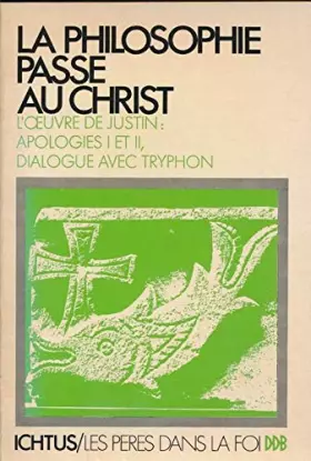 Couverture du produit · La philosophie passe au Christ : Apologies I et II, Dialogue avec Tryphon