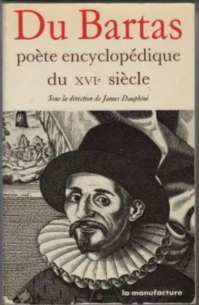 Couverture du produit · Du bartas / poete encyclopédique du xvie siecle / colloque international, faculte des lettres et sci