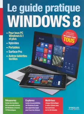 Couverture du produit · Le Guide Pratique Windows 8 : Pour tous PC Windows 8.1, Hybrides, Portables, Surface Pro, Autres tablettes tactiles , Débutant