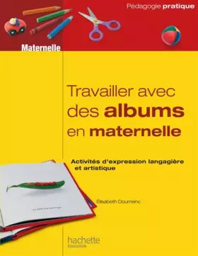 Couverture du produit · TRAVAILLER AVEC DES ALBUMS CLASSE MATERNELLE: Activités d’expression langagière et artistique