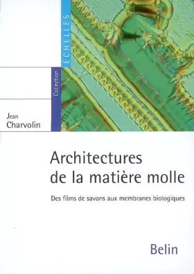 Couverture du produit · Architectures de la matière molle : Des films de savons aux membranes biologiques