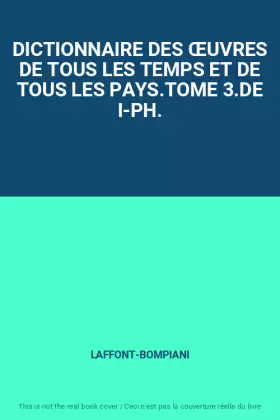 Couverture du produit · DICTIONNAIRE DES ŒUVRES DE TOUS LES TEMPS ET DE TOUS LES PAYS.TOME 3.DE I-PH.