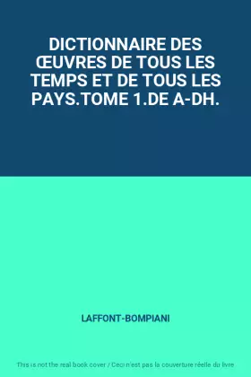 Couverture du produit · DICTIONNAIRE DES &x152UVRES DE TOUS LES TEMPS ET DE TOUS LES PAYS.TOME 1.DE A-DH.