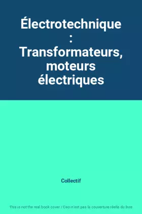 Couverture du produit · Électrotechnique : Transformateurs, moteurs électriques