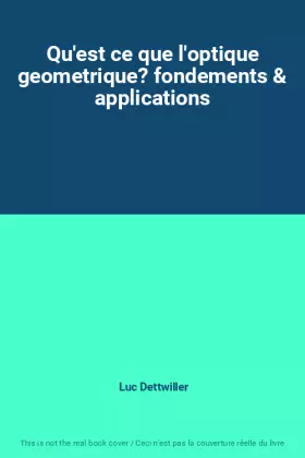 Couverture du produit · Qu'est ce que l'optique geometrique? fondements & applications