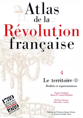 Couverture du produit · Atlas de la Révolution française. Le territoire : réalités et représentations, tome 4
