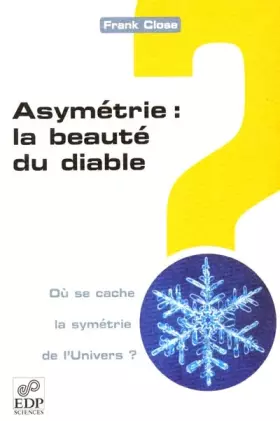 Couverture du produit · Asymétrie, la beauté du diable ? : la symétrie de l'Univers en question