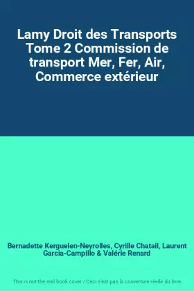 Couverture du produit · Lamy Droit des Transports Tome 2 Commission de transport Mer, Fer, Air, Commerce extérieur