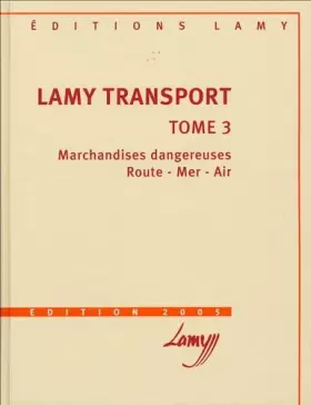 Couverture du produit · Lamy Transport: Tome 3, Marchandises dangereuses, route - mer - air