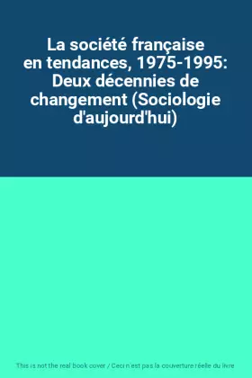 Couverture du produit · La société française en tendances, 1975-1995: Deux décennies de changement (Sociologie d'aujourd'hui)