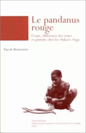 Couverture du produit · Le pandanus rouge : Corps, différence des sexes et parenté chez les Ankave-Anga, (Papouasie-Nouvelle-Guinée)
