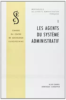 Couverture du produit · Morphologie de la haute administration française, tome 1. Les agents du système administratif