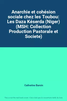 Couverture du produit · Anarchie et cohésion sociale chez les Toubou: Les Daza Késerda (Niger) (MSH: Collection Production Pastorale et Societe)