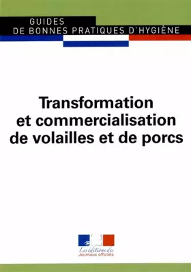Couverture du produit · Transformation et commercialisation de volailles et de porcs - Ed 2004 - Guides de bonnes pratiques d'hygiène n° 5932
