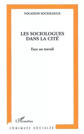Couverture du produit · Les Sociologues dans la Cité : Face au travail