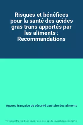 Couverture du produit · Risques et bénéfices pour la santé des acides gras trans apportés par les aliments : Recommandations