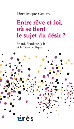 Couverture du produit · ENTRE RÊVE ET FOI, OÙ SE TIENT LE SUJET DU DÉSIR ?