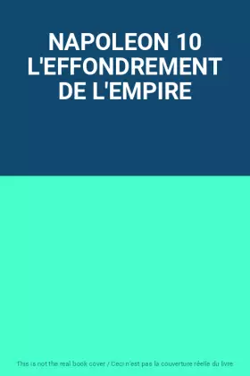 Couverture du produit · NAPOLEON 10 L'EFFONDREMENT DE L'EMPIRE